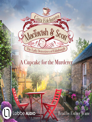 cover image of A Cupcake for the Murderer--MacTavish & Scott--The Lady Detectives of Edinburgh, Episode 2 (Unabridged)